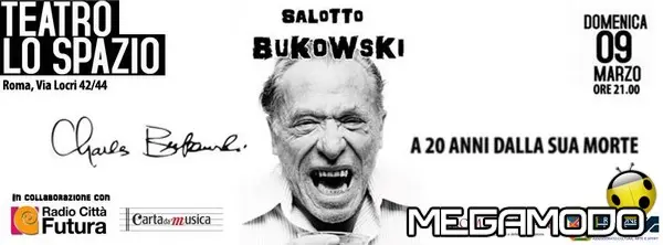 Salotto Bukowski presenta :"Charles Bukowski a 20 anni dalla sua morte", domenica 9 marzo