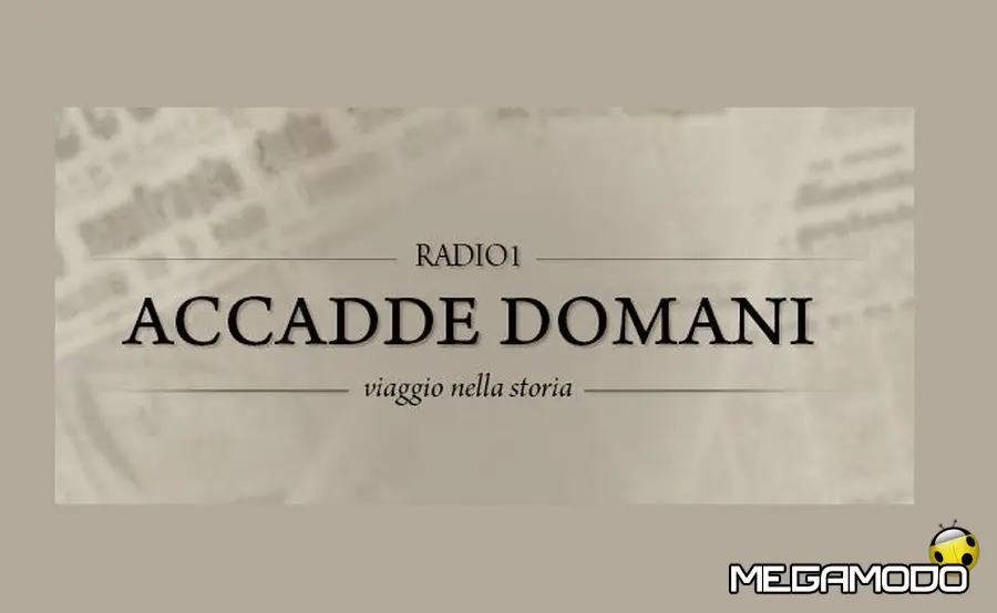 Rai Radio1 presenta: 'Accadde domani, viaggio nella storia'