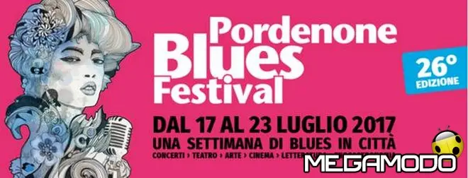 Pordenone Blues Festival, dal 17 al 23 luglio!