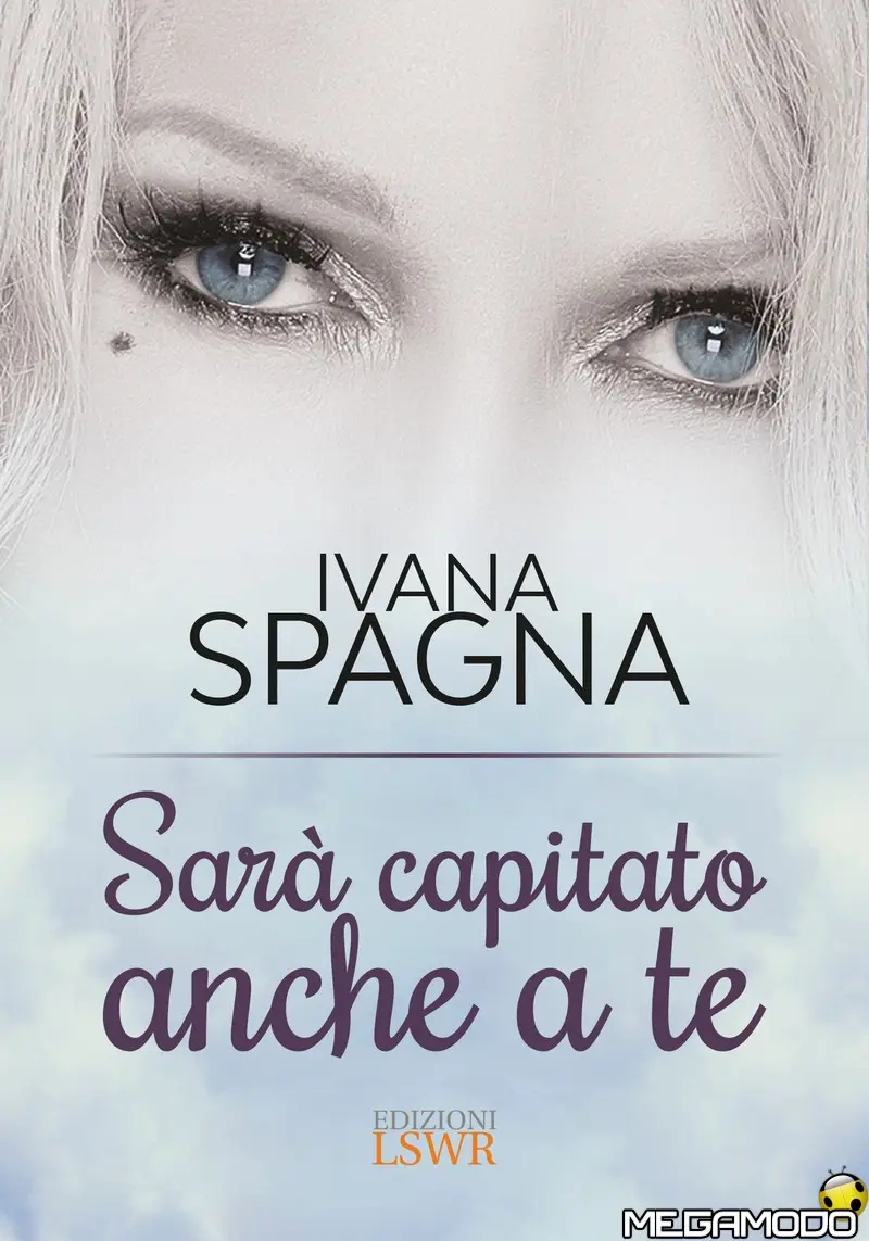 Ivana Spagna, 6 novembre esce il libro "Sarà capitato anche a te"