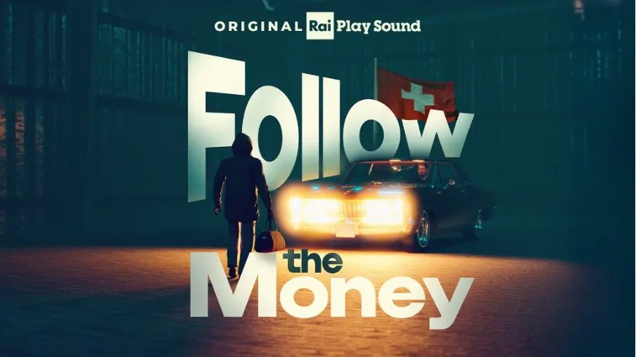 Follow the Money: il nuovo podcast RaiPlay Sound sulle grandi inchieste finanziarie tra Italia e Svizzera